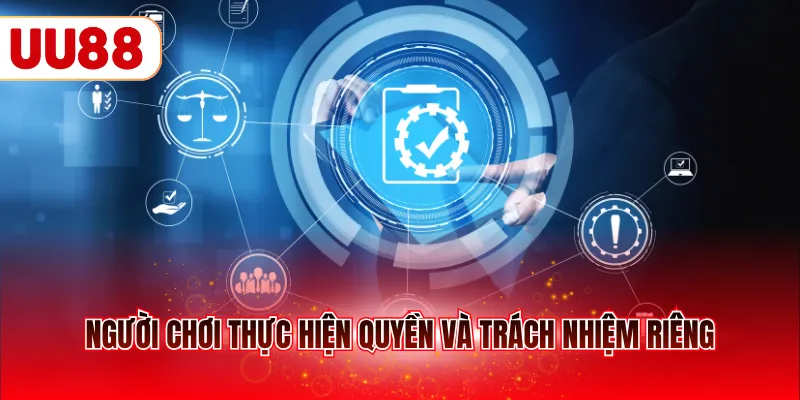 Người chơi thực hiện quyền và trách nhiệm riêng
